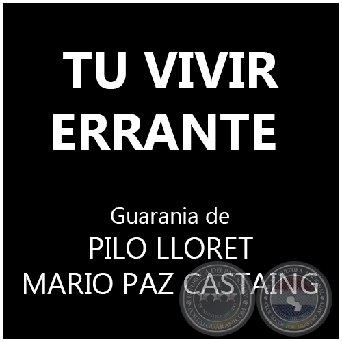 TU VIVIR ERRANTE - Guarania de PILO LLORET y MARIO PAZ CASTAING